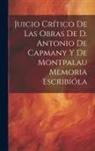 Anonymous - Juicio Crítico de las Obras de D. Antonio de Capmany y de Montpalau Memoria Escribióla