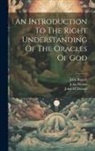 John Bassett, John Brown, John M'Donald - An Introduction To The Right Understanding Of The Oracles Of God