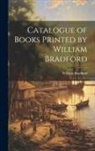 William Bradford - Catalogue of Books Printed by William Bradford