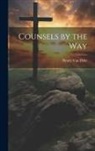 Henry Van Dyke - Counsels by the Way