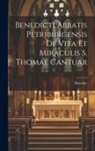 Benedict - Benedicti Abbatis Petriburgensis de Vita et Miraculis S. Thomae Cantuar