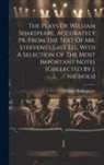 William Shakespeare - The Plays Of William Shakspeare, Accurately Pr. From The Text Of Mr. Steevens's Last Ed., With A Selection Of The Most Important Notes [collected By J