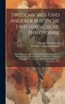 Friedrich Christoph Oetinger, Emanuel Swedenborg - Swedenborgs Und Anderer Irrdische Und Himmlische Philosophie: Zur Prüfung Des Besten Ans Licht Gestellt. Worinnen 1. Swedenborgs, 2. Malebranche, 3. N