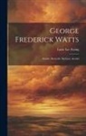 Lucie Lee Ewing - George Frederick Watts: Sandro Botticelli: Matthew Arnold