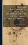 Adrien Marie Legendre - Selected Propositions in Geometrical Constructions and Applications of Algebra to Geometry