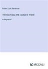 Robert Louis Stevenson - The Sea Fogs; And Essays of Travel