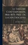 Jules Barbey D'Aurevilly - Le Théâtre Contemporain, 1866-1870. Préf. de Lucien Descaves