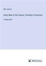 Ben Jonson - Every Man in His Humor; Comedy of humours