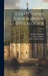 Bulkeley Bandinel, Frederic Madden, John Gough Nichols - Collectanea Topographica et Genealogica; Volume I