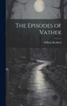 William Beckford - The Episodes of Vathek
