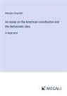 Winston Churchill - An essay on the American contribution and the democratic idea