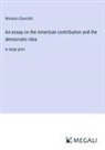 Winston Churchill - An essay on the American contribution and the democratic idea