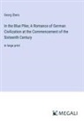 Georg Ebers - In the Blue Pike; A Romance of German Civilization at the Commencement of the Sixteenth Century