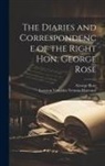 George Rose, Leveson Venables Vernon-Harcourt - The Diaries and Correspondence of the Right Hon. George Rose