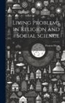 Thomas Dixon - Living Problems in Religion and Social Science