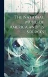 Anonymous - The National Music of America and Its Sources