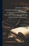 Samuel Pepys - Diary and Correspondence of Samuel Pepys From His MS. Cypher in the Pepsyian Library; Volume I