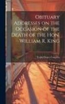 United States Congress - Obituary Addresses on the Occasion of the Death of the Hon. William R. King