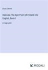 Elias Lönnrot - Kalevala; The Epic Poem of Finland into English, Book I