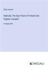Elias Lönnrot - Kalevala; The Epic Poem of Finland into English, Complet