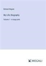 Richard Wagner - My Life; Biography