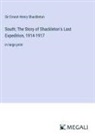 Ernest Henry Shackleton - South; The Story of Shackleton's Last Expedition, 1914-1917