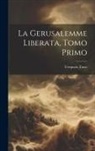 Torquato Tasso - La Gerusalemme Liberata, Tomo Primo