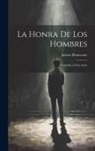 Jacinto Benavente - La Honra de los Hombres: Comedia en Dos Actos