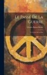 Charles Robert Richet - Le Passé de la Guerre: Et L'avenir de la Paix