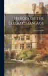 Edward Gilliat - Heroes of the Elizabethan Age