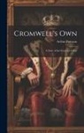 Arthur Paterson - Cromwell's Own; A Story of the Great Civil War