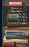 Anonymous - Manuel de L'Amateur de Livres du 19e Siècle 1801-1893 Éditions Originales
