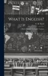 C. H. Ward - What is English?: A Book of Strategy for English Teachers