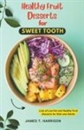 James T. Harrison - Healthy Fruit Desserts for Sweet Tooth