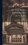 Léon Blum - Au Théâtre, Réflexions Critiques
