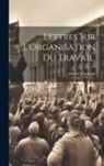 Michel Chevalier - Lettres Sur L'Organisation Du Travail