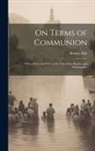 Robert Hall - On Terms of Communion: With a Particular View to the Case of the Baptists and Pædobaptists