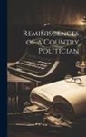 Anonymous - Reminiscences of a Country Politician