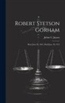 Julian C. Jaynes - Robert Stetson Gorham: Born June 28, 1863, Died June 18, 1913