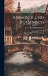 Franz Rudolf Eyssenhardt - Roemisch und Romanisch: Ein Beitrag zur Sprachgeschichte