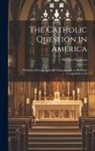 William Sampson - The Catholic Question in America: Whether a Roman Catholic Clergyman be in any Case Compellable to D