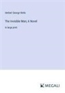 Herbert George Wells - The Invisible Man; A Novel