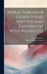 Lloyd Osbourne, Robert Louis Stevenson - Moral Emblems & Other Poems Written and Illustrated With Woodcuts