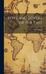 Paul Gaulot - Love and Lovers of the Past