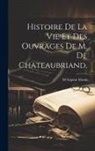 M. Scipion Marin - Histoire De La Vie et Des Ouvrages De M. De Chateaubriand