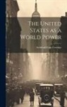 Archibald Cary Coolidge - The United States as a World Power