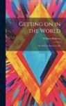 William Mathews - Getting on in the World: Or, Hints on Success in Life