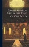 Franz Julius Delitzsch - Jewish Artisan Life in the Time of our Lord