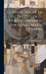 Rafael María de Labra - La Abolición de la Esclavitud en el Orden Económico por Rafael María de Labra