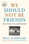 Will Schwalbe - We Should Not Be Friends